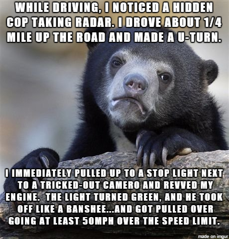 At the time I thought it was funny Now I look back and realize the poor guy probably went to jail