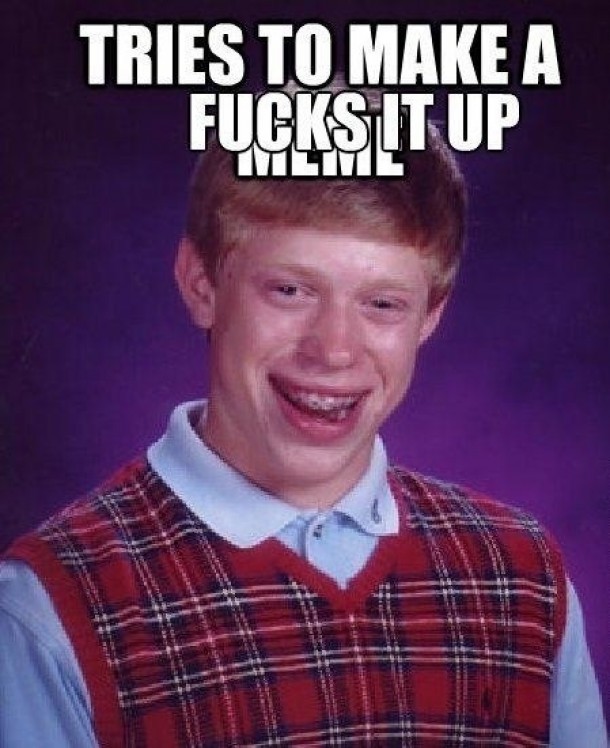 Bad luck Brian makes a meme