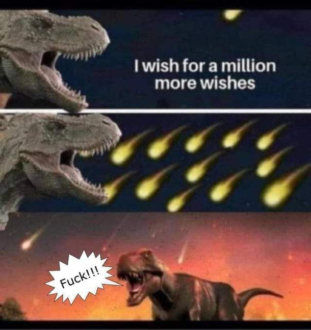 Be careful what you wish for