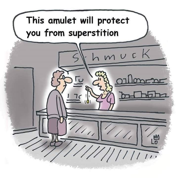Be superstitiousLolyou are already deep on it