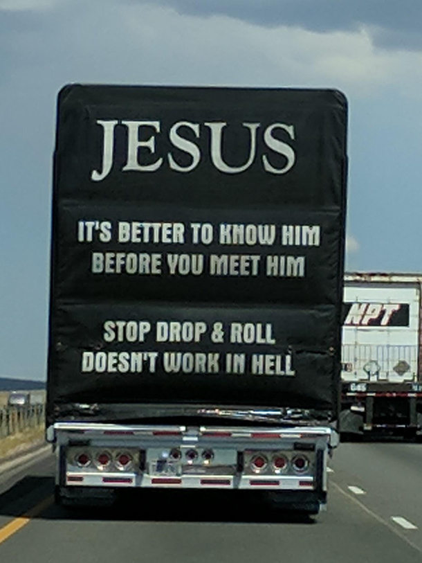 Better know Jesus before you see him in hell Wait what