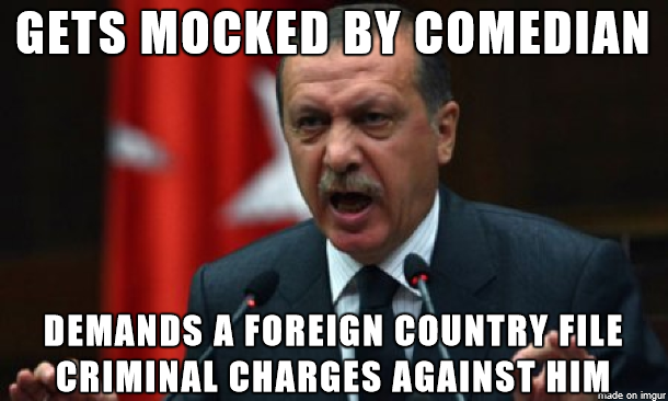Can we make this a thing I give you Easily Offended Erdogan