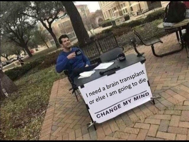 Change My Mind Please