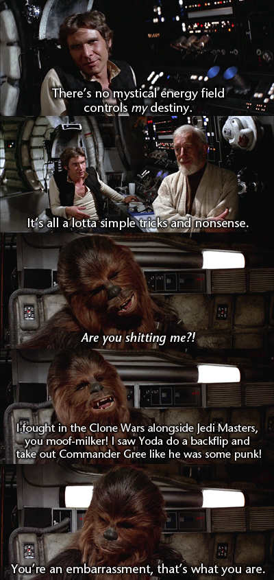 Chewie is tired of Hans bullshit