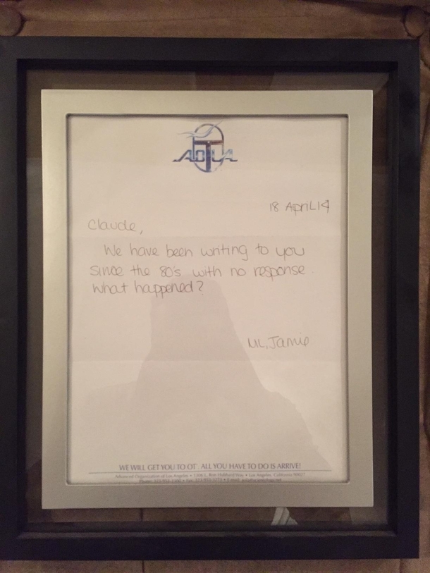 Claude used to live in our apartment Scientology still sends him A LOT of letters and magazines which we throw away A while back we received this letter We framed it BTW Claude died  years ago and were STILL receiving Scientology junkmail