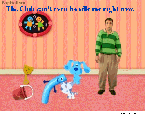 Club cant even handle me