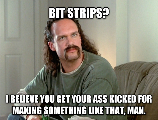 Co-worker asked if I had made a Bit Strip yet