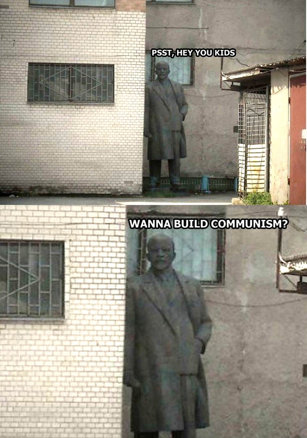 Come on guys Build some communism