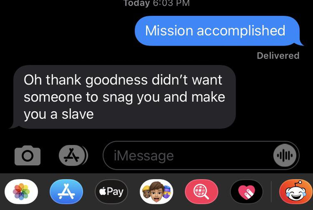 Context I was riding on my bike to spend the night at grandmas  house is  blocks away and my mom wanted me to text her once I got there This is her immediate response