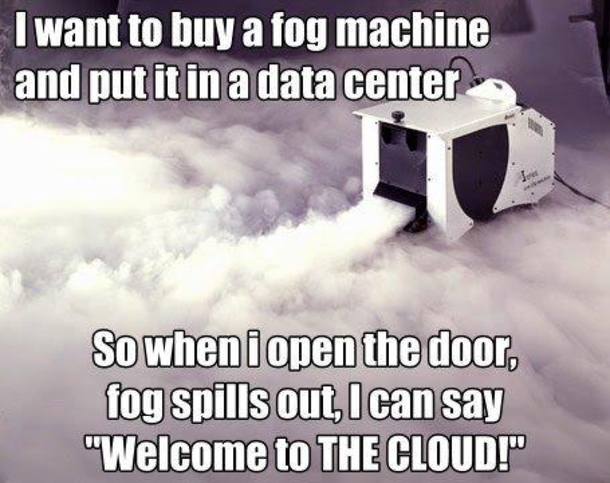 Data center  fog machine  Welcome to my cloud