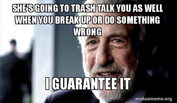 Dating a girl that trash talks other people