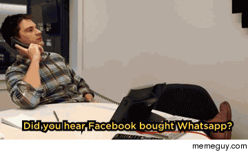 Did you hear Facebook bought Whatsapp