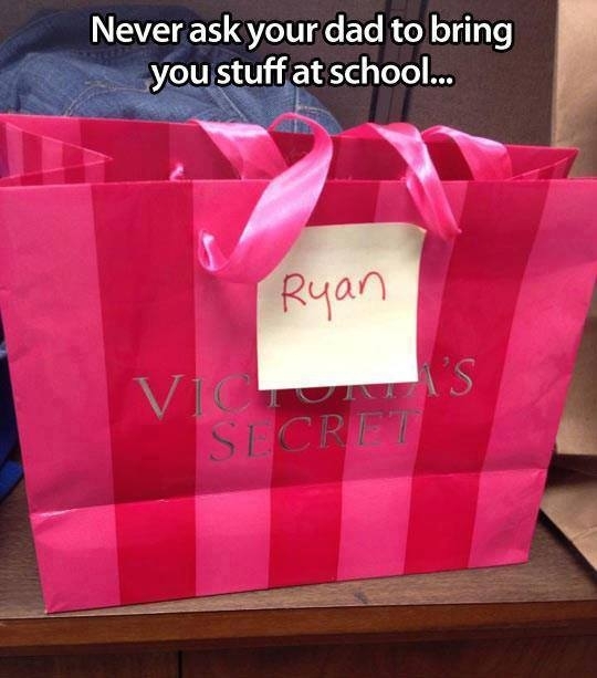 Dont let dad bring you things to school