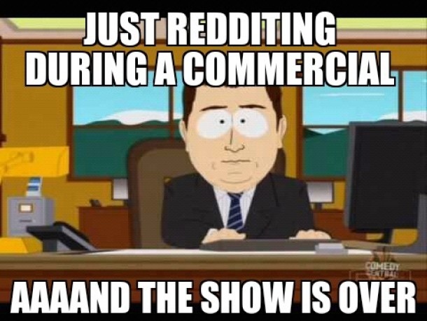 Dont reddit during a commercial