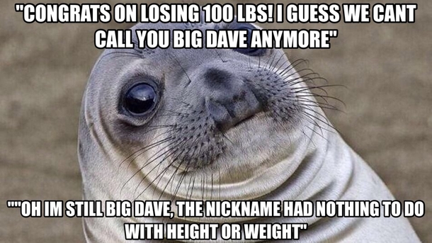 During a staff meeting trying to be a good guy and congratulate my supervisor on his amazing weight loss