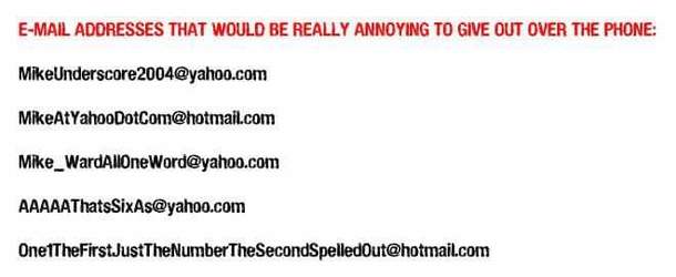E-mail addresses that would be really annoying to give out over the phone s