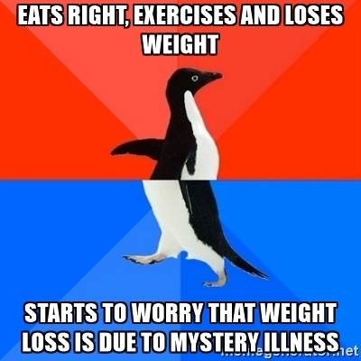 Eats right exercises and loses weight But then my neurosis starts to show