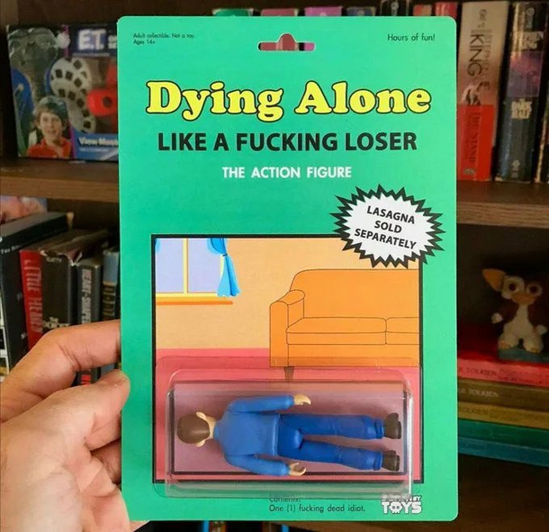 Even worse they making toys of me now