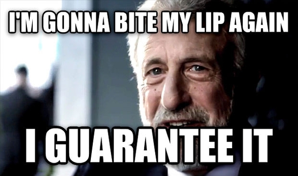 Every time I bite my lip while eating