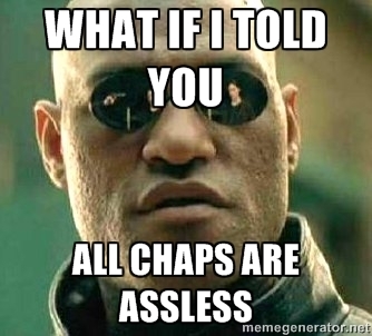 Every time i hear someone mention assless chaps