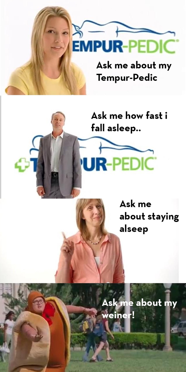 Every time I see that Tempur-Pedic commercial