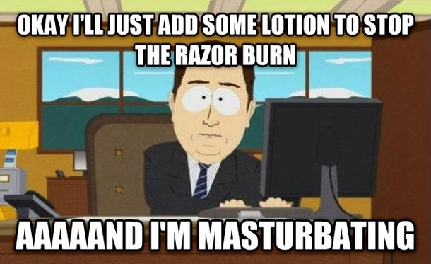 Every Time I Shave My Pubes