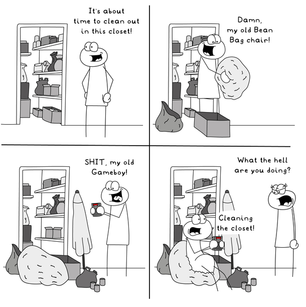 Every time I start cleaning