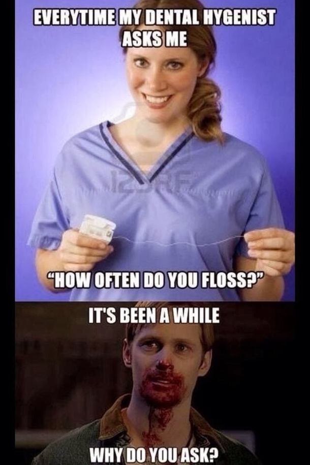 Everytime I go to the dentist