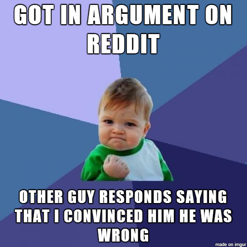 Felt good Not just that I won the argument but that I actually made sense to someone else