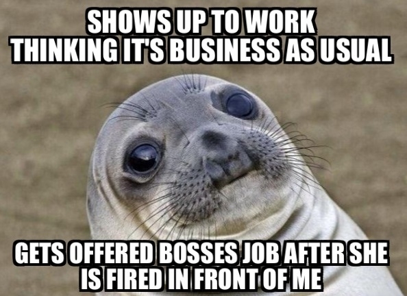 First rule as the boss I need to be informed about these things ahead of time dammit