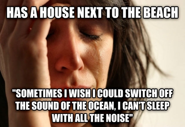 First World Problems friend just dropped this on me