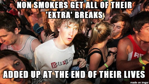 For people that complain about not getting as many breaks as non-smokers