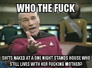 For the guy who got caught taking a naked shit at his one night stands house