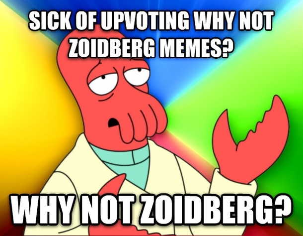 Friend said the Zoidberg meme works for anything Im proving him wrong