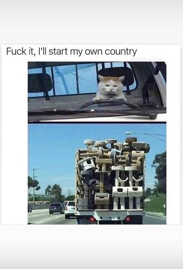 Fuck it Ill start my own country