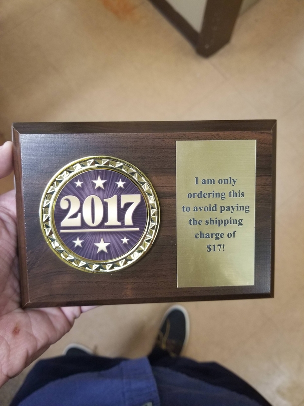 Getting the plaque was cheaper than paying for shipping