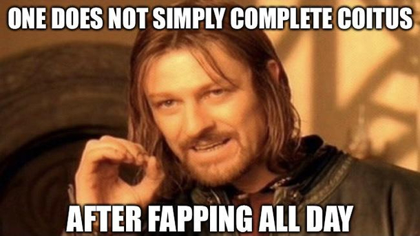 Gf came home early from a business trip and was dissatisfied with my performance