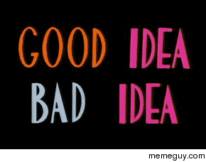 Good Idea Bad Idea