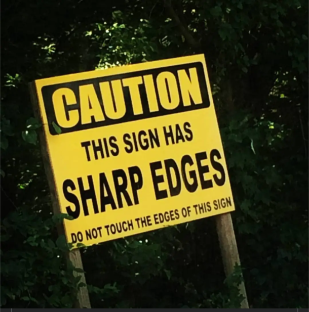 Good thing that sign is there youd hate to see someone cut themselves