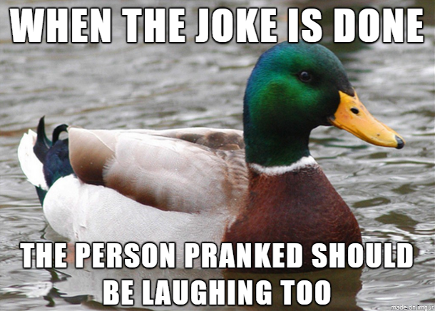 Good thing to keep in mind when planning your April Fools jokes