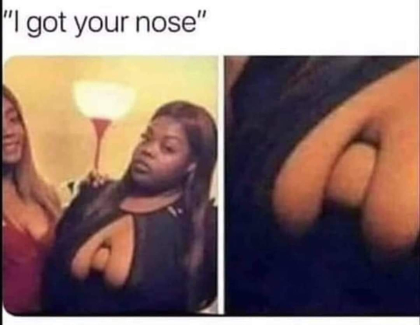 Got your nose