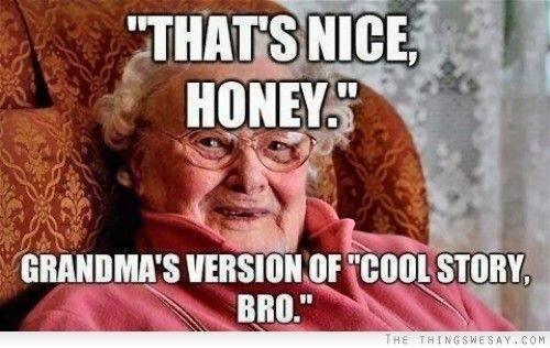 Grandma- The original smack talker