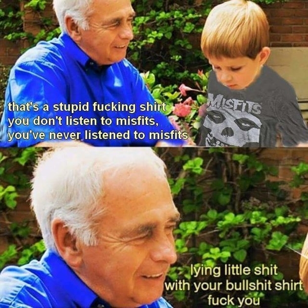 Grandpa has had enough of your shit