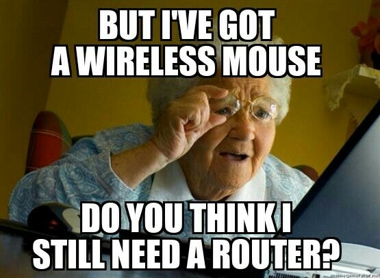 Happened today when explaining to a lady that she needed a router for wireless internet