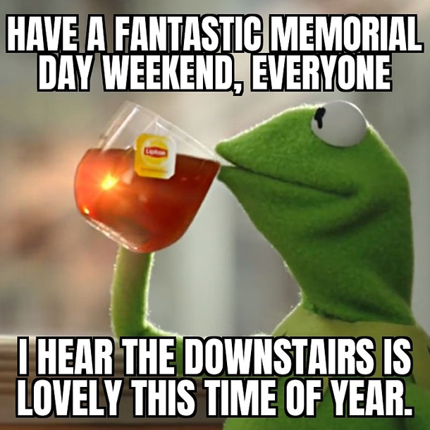 Have a great weekend - Meme Guy