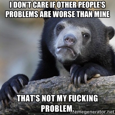 Having a shitty week and Im tired of hearing this
