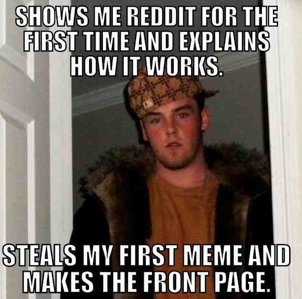 He is my best friend and my reddit mentor I was foolish to trust him