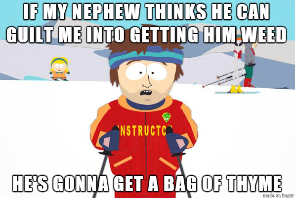 He said that I would be the Cool Uncle