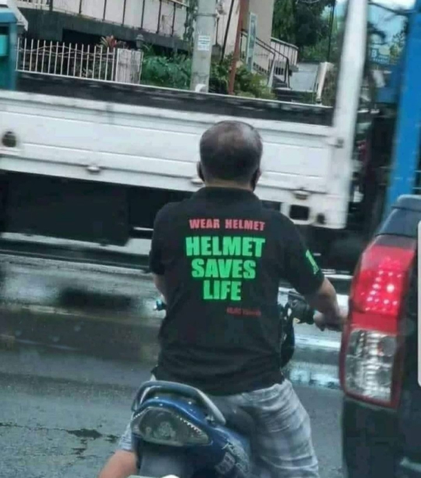 Helmet saves life if you are not dead inside