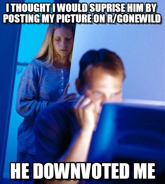 hey honey you know that gonewild site you like so much